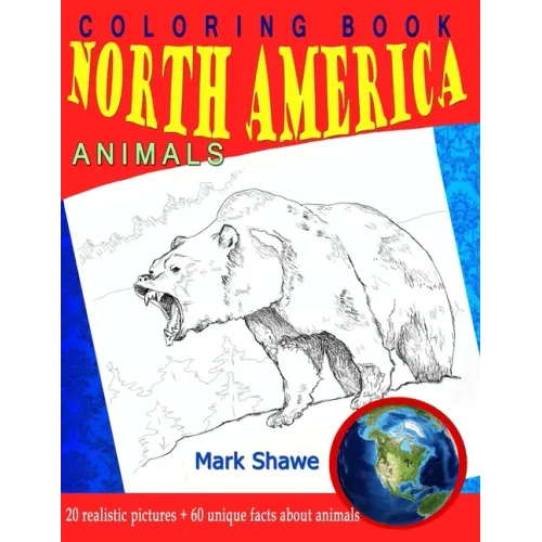 Coloring Book North America Animals: 20 realistic pictures + 60 unique facts about animals