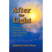 After the Light: What I Discovered on the Other Side of Life That Can Change Your World