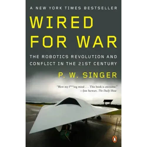 Wired for War: The Robotics Revolution and Conflict in the Twenty-First Century