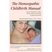 The Homeopathic Childbirth Manual: A Practical Guide for Labor, Birth, and the Immediate Postpartum Period