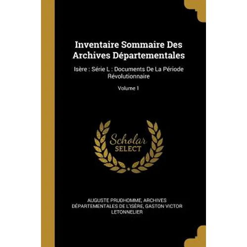 Inventaire Sommaire Des Archives Départementales: Isère: Série L: Documents De La Période Révolutionnaire; Volume 1