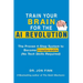 Train Your Brain for the AI Revolution: The Proven 4-Step System to Become Irreplaceable (No Tech Skills Required)