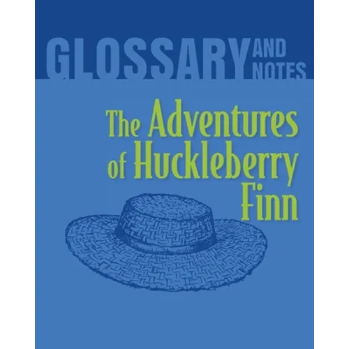 The Adventures of Huckleberry Finn Glossary and Notes: The Adventures of Huckleberry Finn