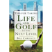 Tips for Taking Life And Golf To The Next Level