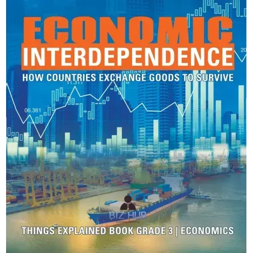 Economic Interdependence: How Countries Exchange Goods to Survive Things Explained Book Grade 3 Economics