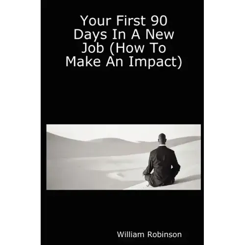 Your First 90 Days in a New Job (How to Make an Impact)
