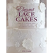 Elegant Lace Cakes: Over 25 Contemporary and Delicate Cake Decorating Designs