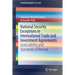 National Security Exceptions in International Trade and Investment Agreements: Justiciability and Standards of Review