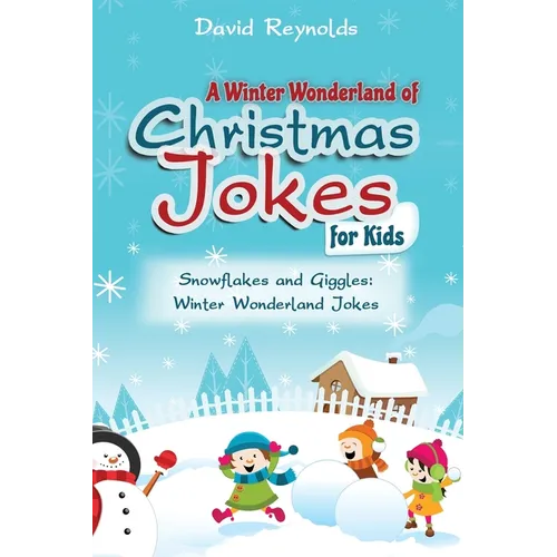 A Winter Wonderland of Christmas Jokes for Kids: Snowflakes and Giggles: Winter Wonderland Jokes