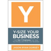 Y-Size Your Business: How Gen Y Employees Can Save You Money and Grow Your Business