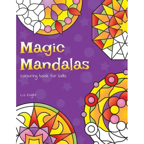 Magic Mandalas Colouring Book For Kids: 50 Easy and Calming Abstract Mandalas For Children