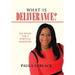 What Is Deliverance?: Get Ready for a Spiritual Makeover