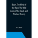 Boon, The Mind of the Race, The Wild Asses of the Devil, and The Last Trump; Being a First Selection from the Literary Remains of George Boon, Appropr