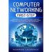 Computer Networking First-Step: A beginner's guide to understanding computer architecture and mastering communications system including CISCO, CCNA, C