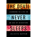 The Devil Never Sleeps: Learning to Live in an Age of Disasters
