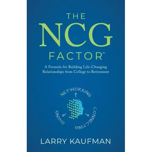 The NCG Factor: A Formula for Building Life-Changing Relationships from College to Retirement