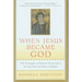 When Jesus Became God