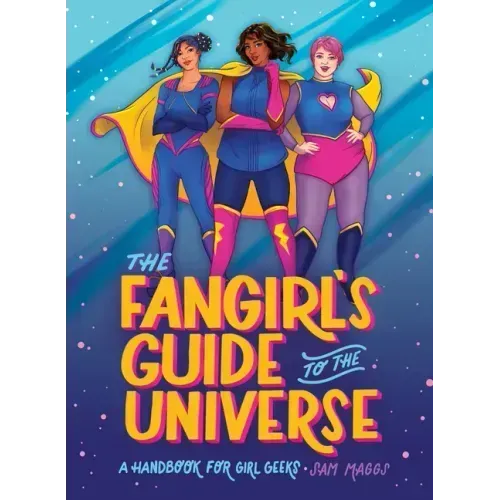 The Fangirl's Guide to the Universe: A Handbook for Girl Geeks