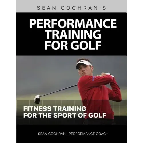 Performance Training for Golf: Fitness Training for the Sport of Golf