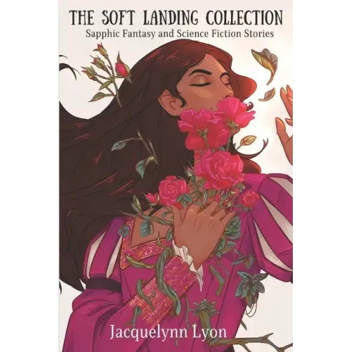 The Soft Landing Collection: Sapphic Fantasy and Science Fiction Stories