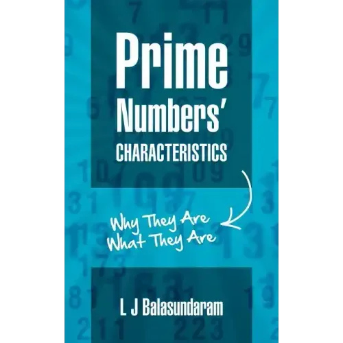 Prime Numbers' Characteristics: Why They Are What They Are.