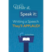 Write it, Speak it: Writing a Speech They?ll APPLAUD!