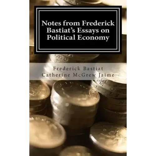 Notes from Frederick Bastiat's Essays on Political Economy