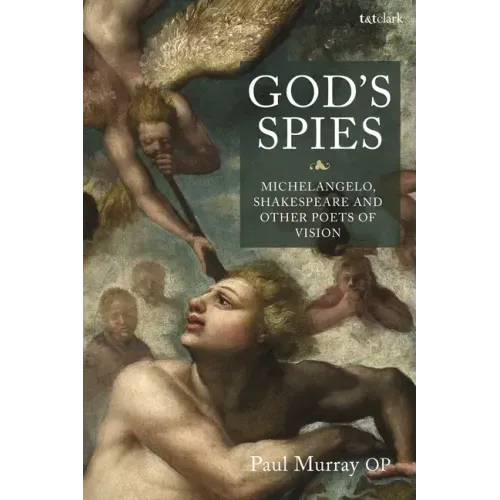 God's Spies: Michelangelo, Shakespeare and Other Poets of Vision