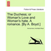 The Duchess; or Woman's Love and Woman's hate. A romance. [By A. Boyd.]