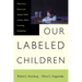 Our Labeled Children: What Every Parent and Teacher Needs to Know about Learning Disabilities