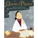 Queen of Physics: How Wu Chien Shiung Helped Unlock the Secrets of the Atom