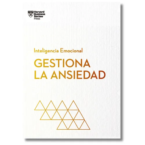 Gestiona La Ansiedad. Serie Inteligencia Emocional HBR (Managing Your Anxiety Spanish Edition)