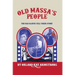 Old Massa's People: The Old Slaves Tell Their Story