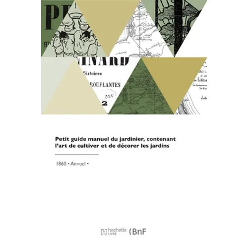 Petit Guide Manuel Du Jardinier, Contenant l'Art de Cultiver Et de Décorer Les Jardins