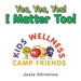 Yes, Yes, Yes! I Matter Too!: Kids Wellness Camp