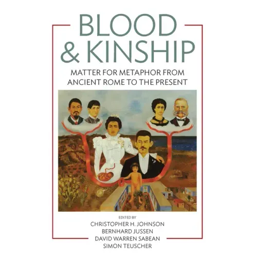 Blood and Kinship: Matter for Metaphor from Ancient Rome to the Present
