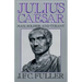 Julius Caesar: Man, Soldier, and Tyrant