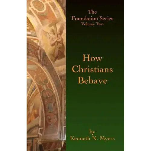 How Christians Behave: The Foundation Series Volume Two