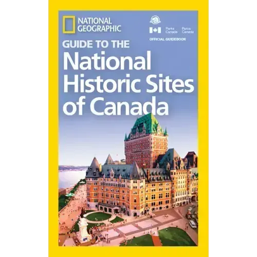 National Geographic Guide to the National Historic Sites of Canada