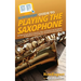 HowExpert Guide to Playing the Saxophone: 101 Tips to Learn How to Practice, Play, and Perform the Saxophone for Beginners, Intermediates, and Advance