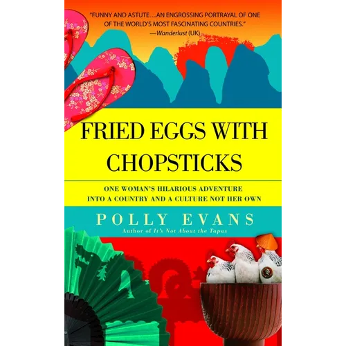 Fried Eggs with Chopsticks: One Woman's Hilarious Adventure into a Country and a Culture Not Her Own