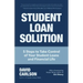 Student Loan Solution: 5 Steps to Take Control of Your Student Loans and Financial Life (Financial Makeover, Save Money, How to Deal with Student Loan
