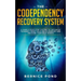 The Codependency Recovery System: A Simple Four Step System to Untangle Yourself from Toxic Relationships and Recover Your Self Worth