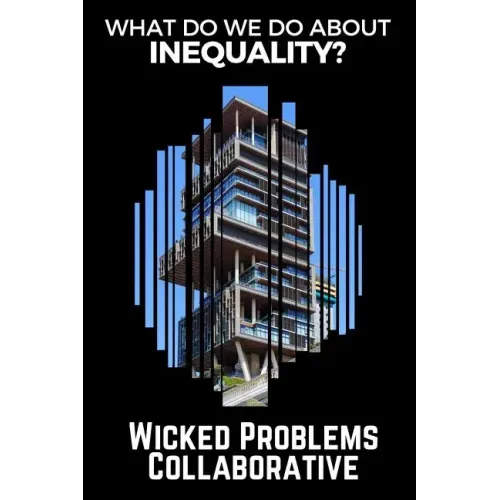 What do we do about inequality?: (Wicked Problems Collaborative: Book 1)