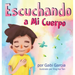 Escuchando a mi Cuerpo: Una guía para ayudar a los niños entender la conexión entre las sensaciones físicas y sus sentimiento