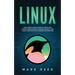 Linux: The ultimate crash course to learn Linux, system administration, network security, and cloud computing with examples and exercises