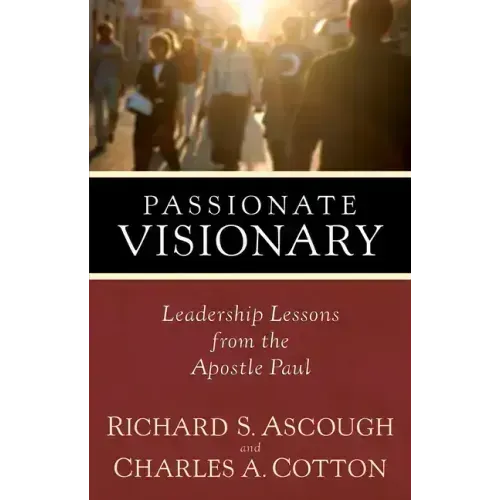 Passionate Visionary: Leadership Lessons from the Apostle Paul