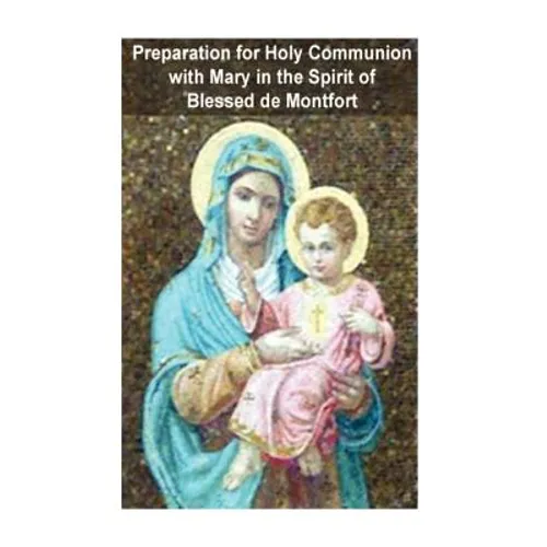 Preparation for Holy Communion with Mary in the Spirit of Blessed de Montfort