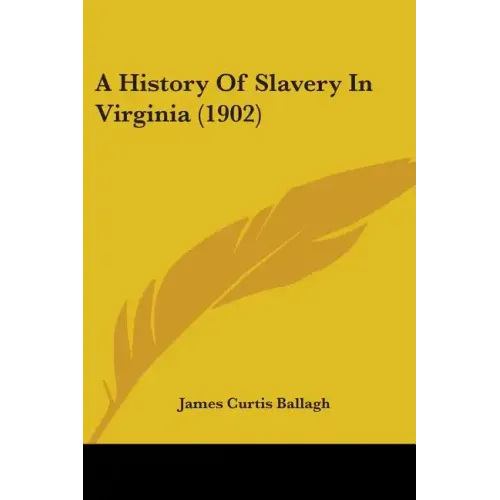 A History Of Slavery In Virginia (1902)