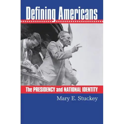 Defining Americans: The Presidency and National Identity
